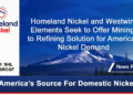 Homeland Nickel and Westwin Elements Seek to Offer Mining to Refining Solution for American Nickel Demand