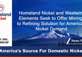 Homeland Nickel and Westwin Elements Seek to Offer Mining to Refining Solution for American Nickel Demand