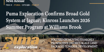 Puma Exploration Confirms Broad Gold System at Jaguar; Kinross Launches 2026 Summer Program at Williams Brook