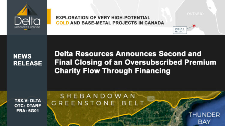 Delta Resources Announces Second and Final Closing of an Oversubscribed Premium Charity Flow Through Financing