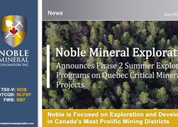 Noble Mineral Exploration Inc. Announces Phase 2 Summer Exploration Programs on Quebec Critical Minerals Projects