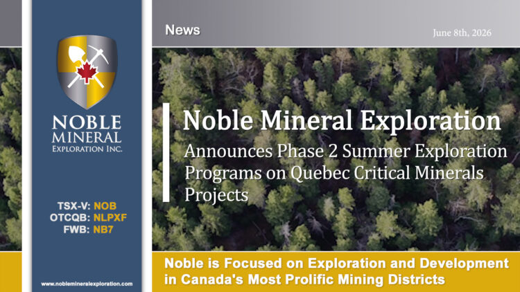 Noble Mineral Exploration Inc. Announces Phase 2 Summer Exploration Programs on Quebec Critical Minerals Projects
