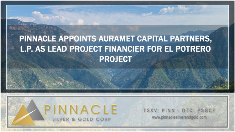 Pinnacle Appoints Auramet Capital Partners, L.P. as Lead Project Financier for El Potrero Project
