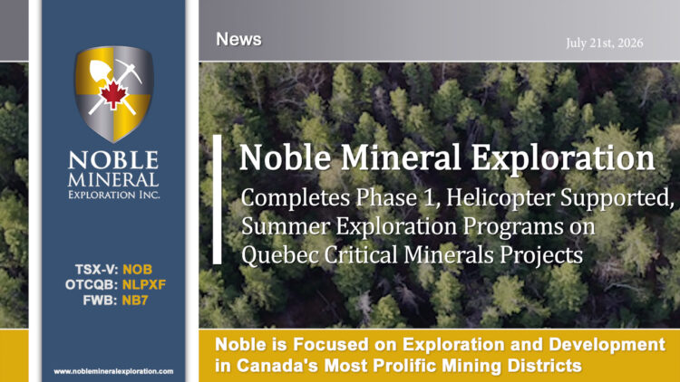 Noble Mineral Exploration Inc. Completes Phase 1, Helicopter Supported, Summer Exploration Programs on Quebec Critical Minerals Projects