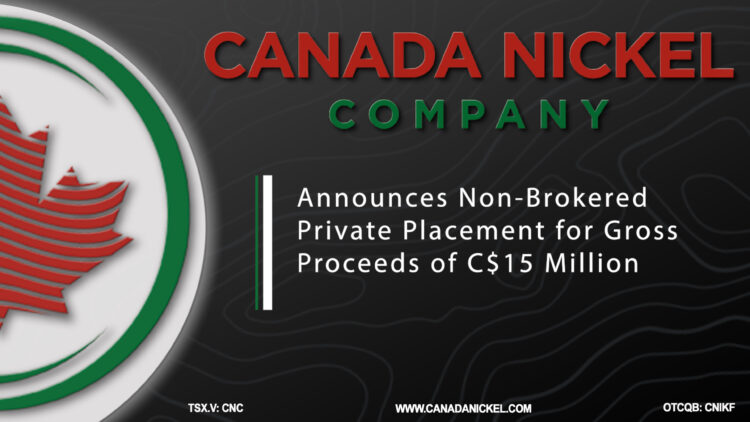 Canada Nickel Announces Non-Brokered Private Placement for Gross Proceeds of C$15 Million