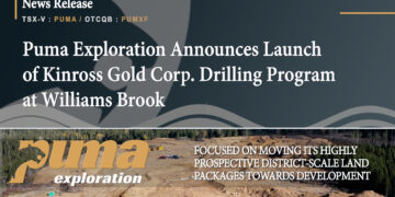 Puma Exploration Announces Launch of Kinross Gold Corp. Drilling Program at Williams Brook