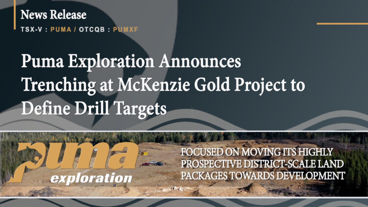 Puma Exploration Announces Trenching at McKenzie Gold Project to Define Drill Targets