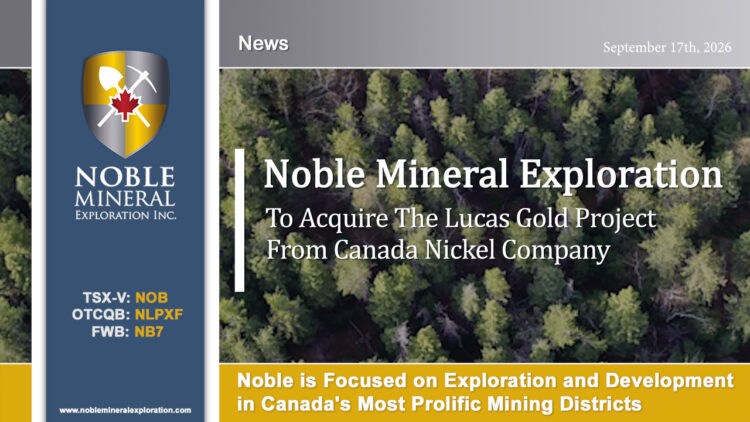 Noble Mineral Exploration to Acquire Lucas Gold Project from Canada Nickel Company