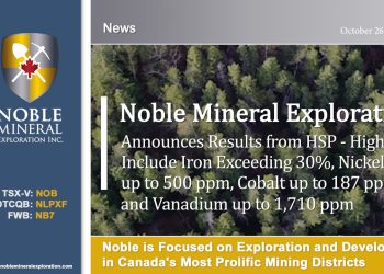 Noble Announces Results from HSP – Highlights Include Iron Values Exceeding 30%, Nickel up to 500 ppm, Cobalt up to 187 ppm and Vanadium up to 1,710 ppm