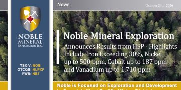 Noble Announces Results from HSP – Highlights Include Iron Values Exceeding 30%, Nickel up to 500 ppm, Cobalt up to 187 ppm and Vanadium up to 1,710 ppm