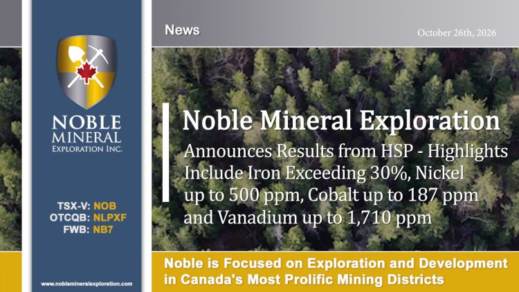 Noble Announces Results from HSP – Highlights Include Iron Values Exceeding 30%, Nickel up to 500 ppm, Cobalt up to 187 ppm and Vanadium up to 1,710 ppm