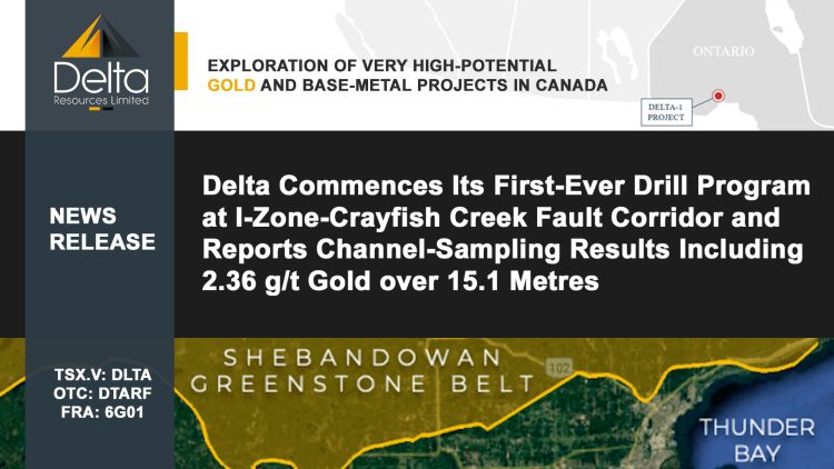 Delta Commences Its First-Ever Drill Program at I-Zone-Crayfish Creek Fault Corridor and Reports Channel-Sampling Results Including 2.36 g/t Gold over 15.1 Metres